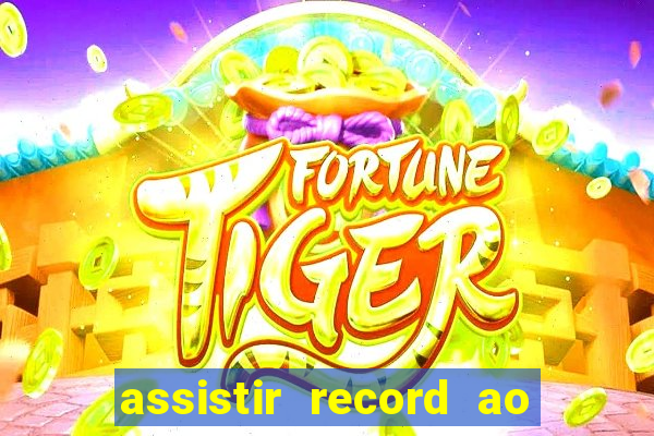 assistir record ao vivo bahia